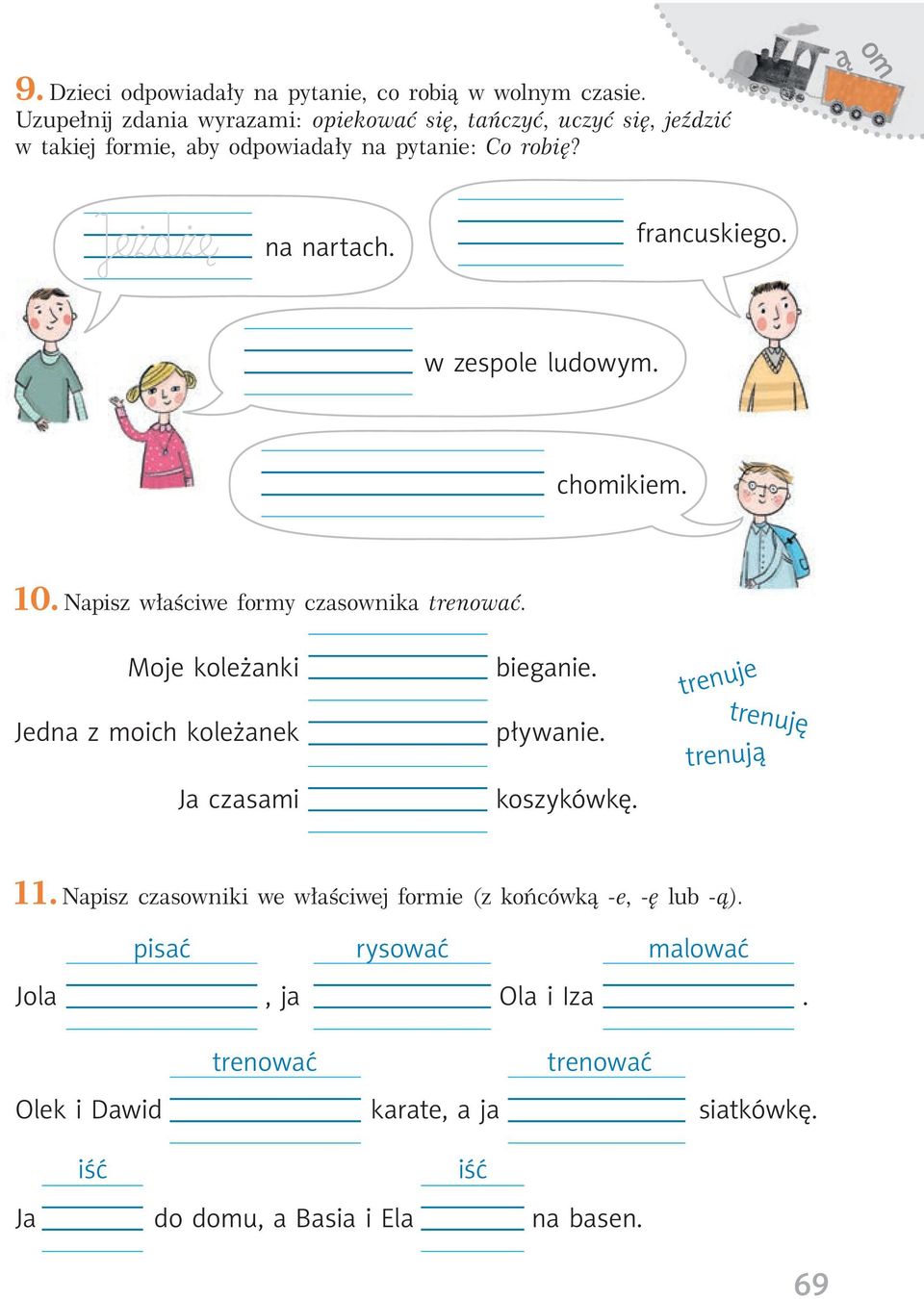 francuskiego. w zespole ludowym. chomikiem. 10. Napisz właściwe formy czasownika trenować. Moje koleżanki Jedna z moich koleżanek Ja czasami bieganie.