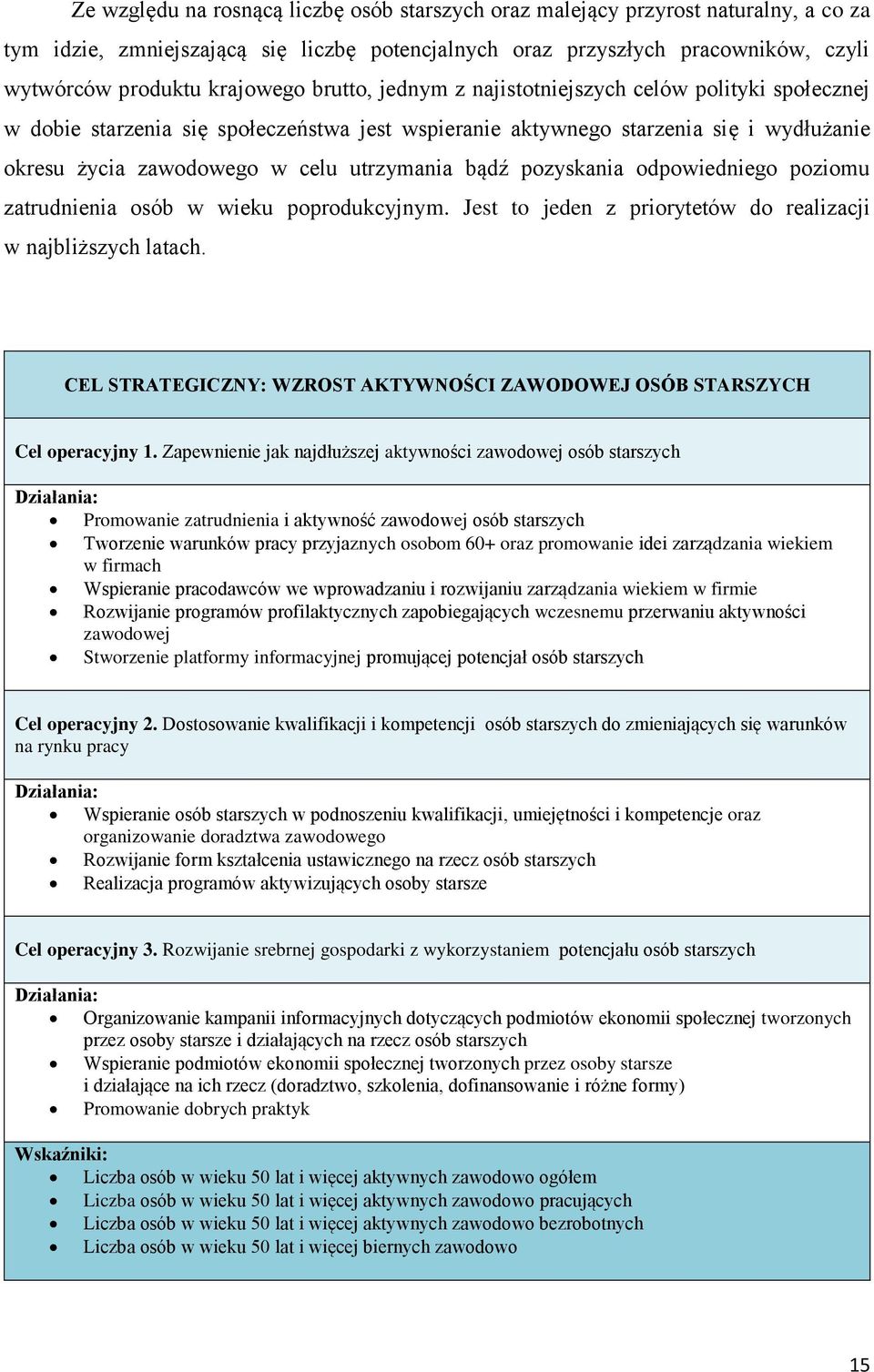pozyskania odpowiedniego poziomu zatrudnienia osób w wieku poprodukcyjnym. Jest to jeden z priorytetów do realizacji w najbliższych latach.
