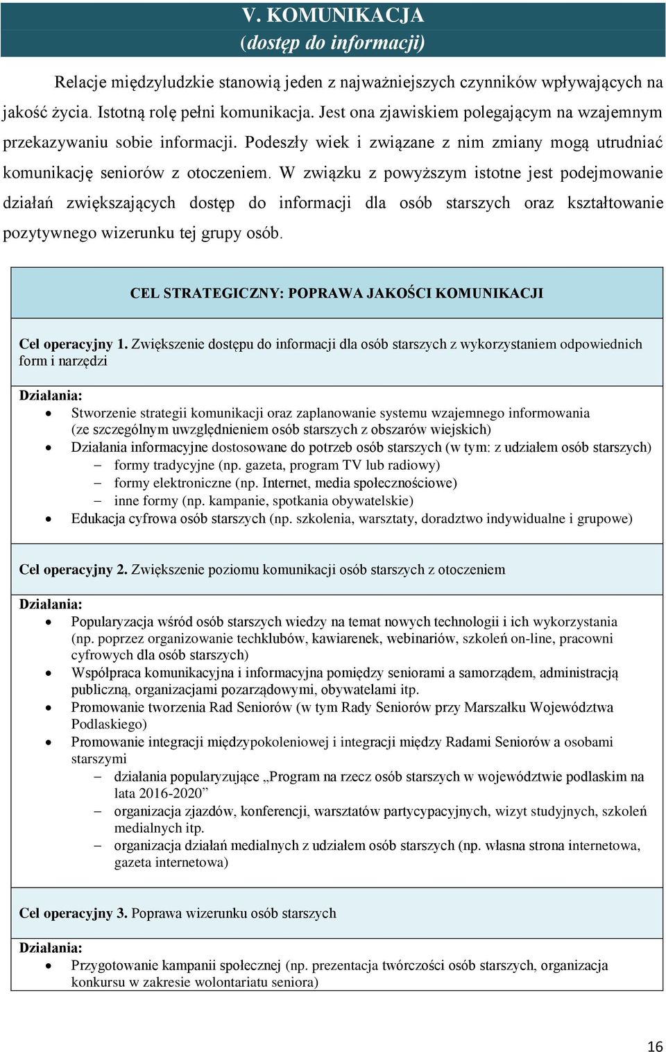 W związku z powyższym istotne jest podejmowanie działań zwiększających dostęp do informacji dla osób starszych oraz kształtowanie pozytywnego wizerunku tej grupy osób.