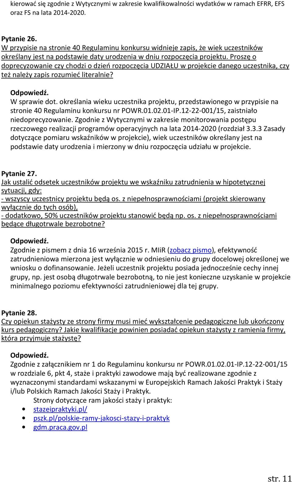 Proszę o doprecyzowanie czy chodzi o dzień rozpoczęcia UDZIAŁU w projekcie danego uczestnika, czy też należy zapis rozumieć literalnie? W sprawie dot.