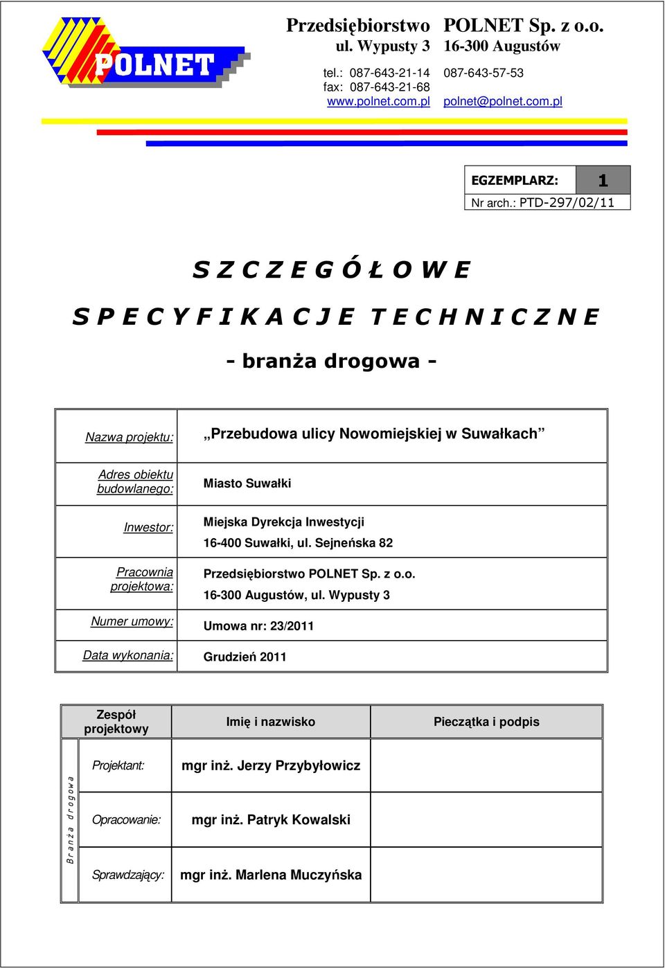 Pracownia projektowa: Miasto Suwałki Miejska Dyrekcja Inwestycji 16-400 Suwałki, ul. Sejneńska 82 Przedsiębiorstwo POLNET Sp. z o.o. 16-300 Augustów, ul.
