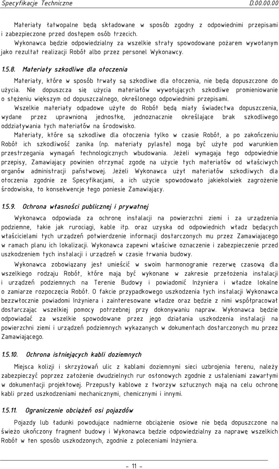 Materiały szkodliwe dla otoczenia Materiały, które w sposób trwały są szkodliwe dla otoczenia, nie będą dopuszczone do uŝycia.