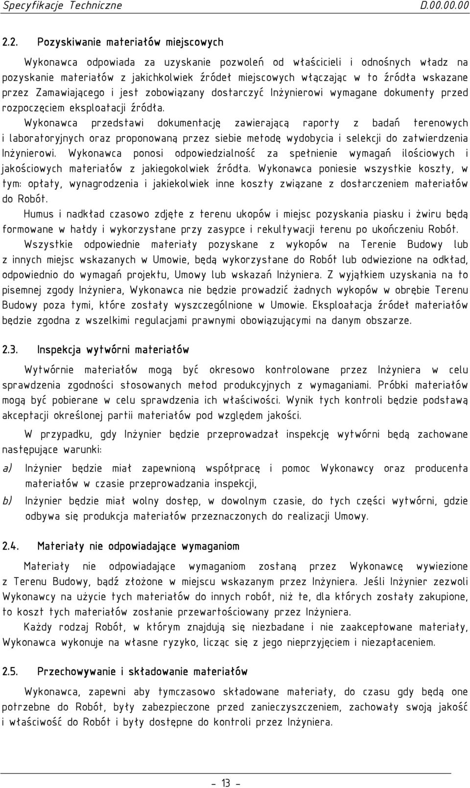 wskazane przez Zamawiającego i jest zobowiązany dostarczyć InŜynierowi wymagane dokumenty przed rozpoczęciem eksploatacji źródła.