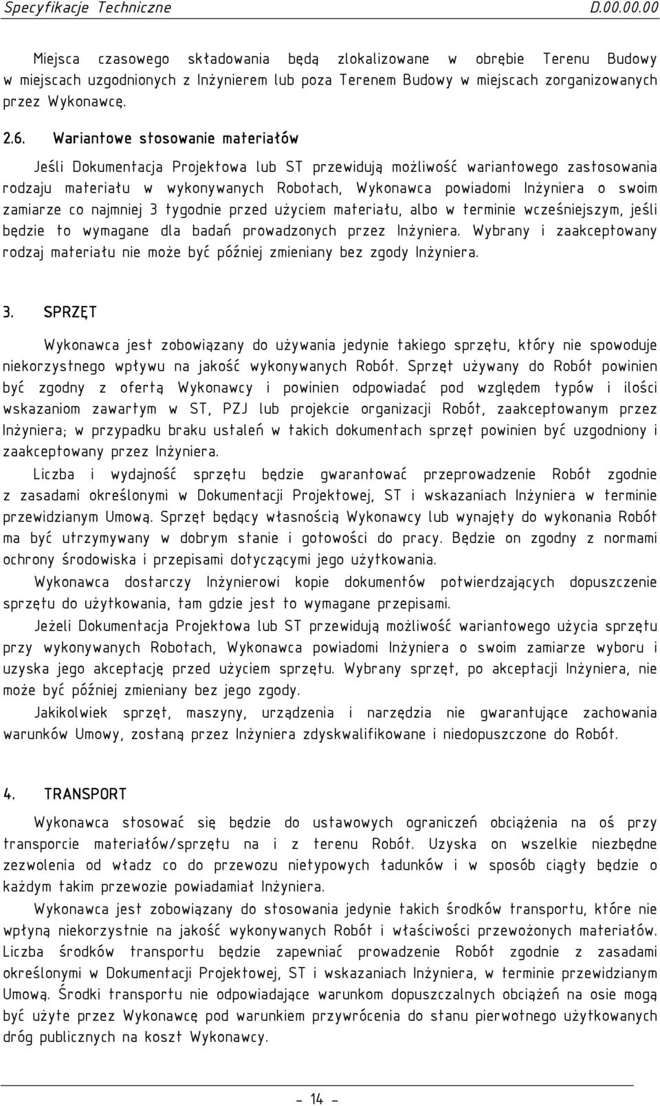 zamiarze co najmniej 3 tygodnie przed uŝyciem materiału, albo w terminie wcześniejszym, jeśli będzie to wymagane dla badań prowadzonych przez InŜyniera.