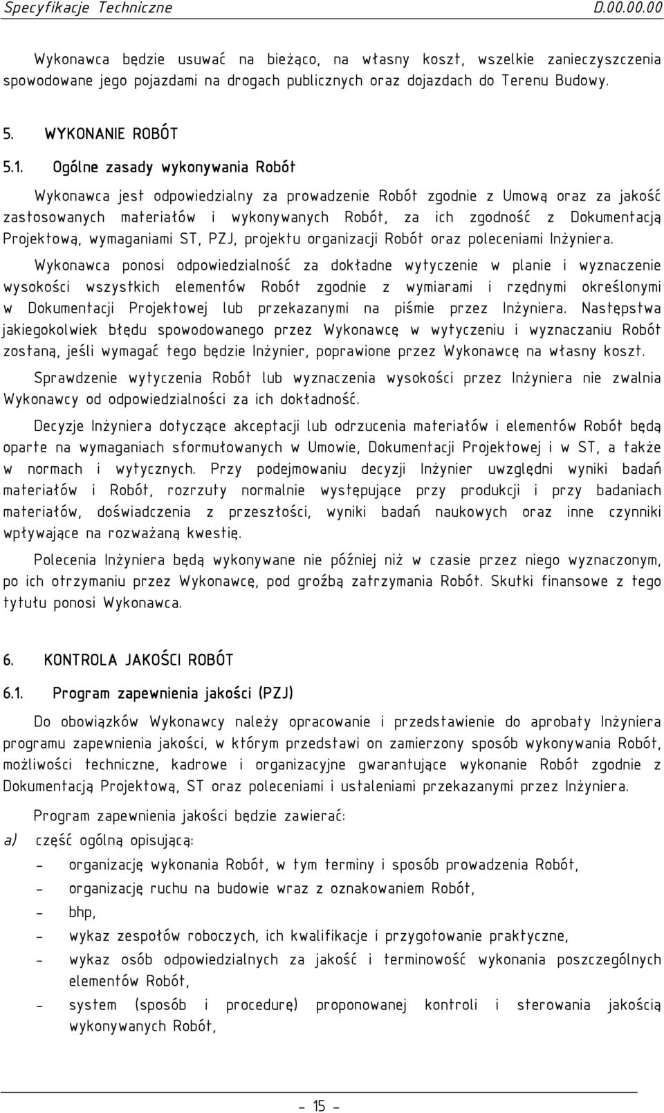 Projektową, wymaganiami ST, PZJ, projektu organizacji Robót oraz poleceniami InŜyniera.