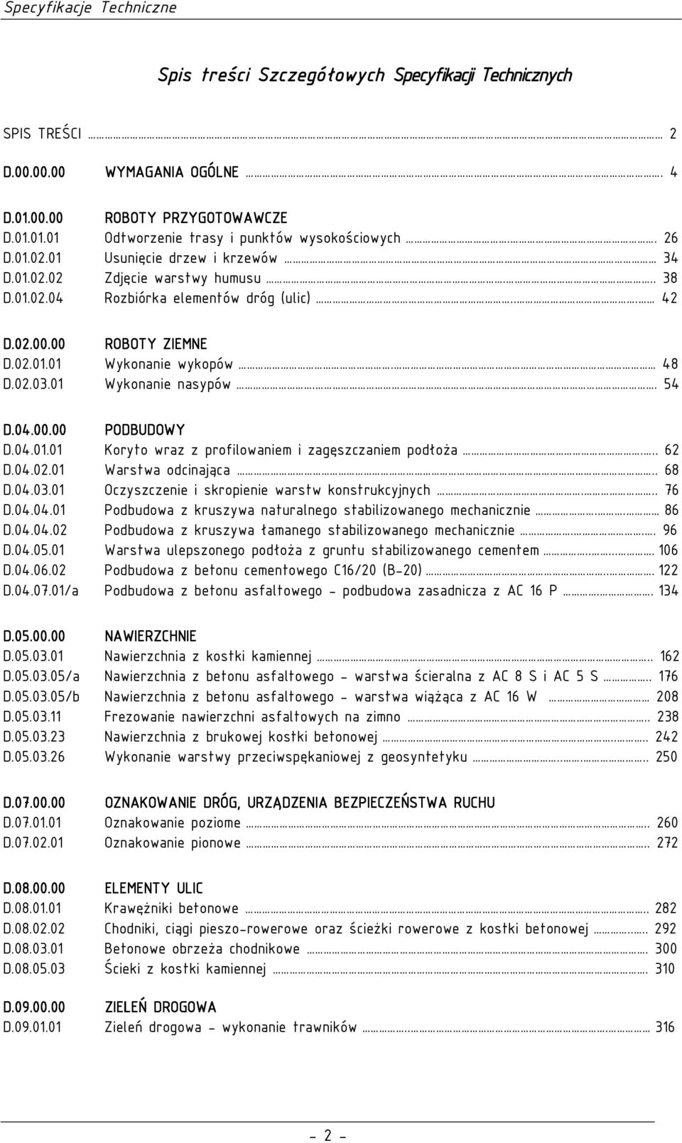 01 Wykonanie nasypów.. 54 D.04.00.00 PODBUDOWY D.04.01.01 Koryto wraz z profilowaniem i zagęszczaniem podłoŝa... 62 D.04.02.01 Warstwa odcinająca.. 68 D.04.03.