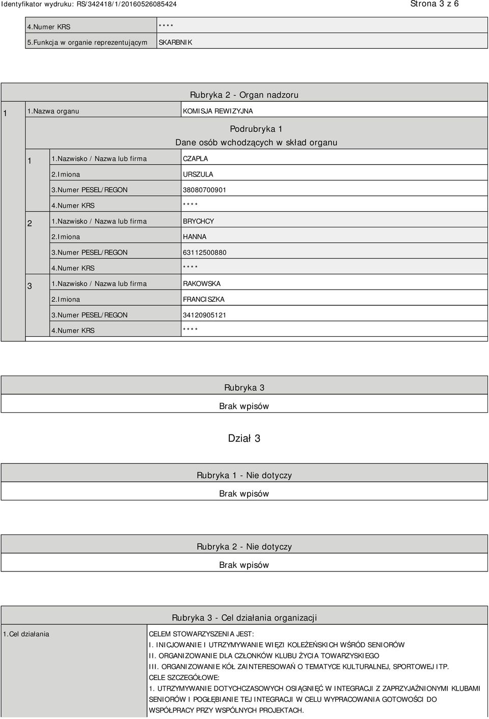 Numer PESEL/REGON 34120905121 Rubryka 3 Dział 3 Rubryka 1 - Nie dotyczy Rubryka 2 - Nie dotyczy Rubryka 3 - Cel działania organizacji 1.Cel działania CELEM STOWARZYSZENIA JEST: I.
