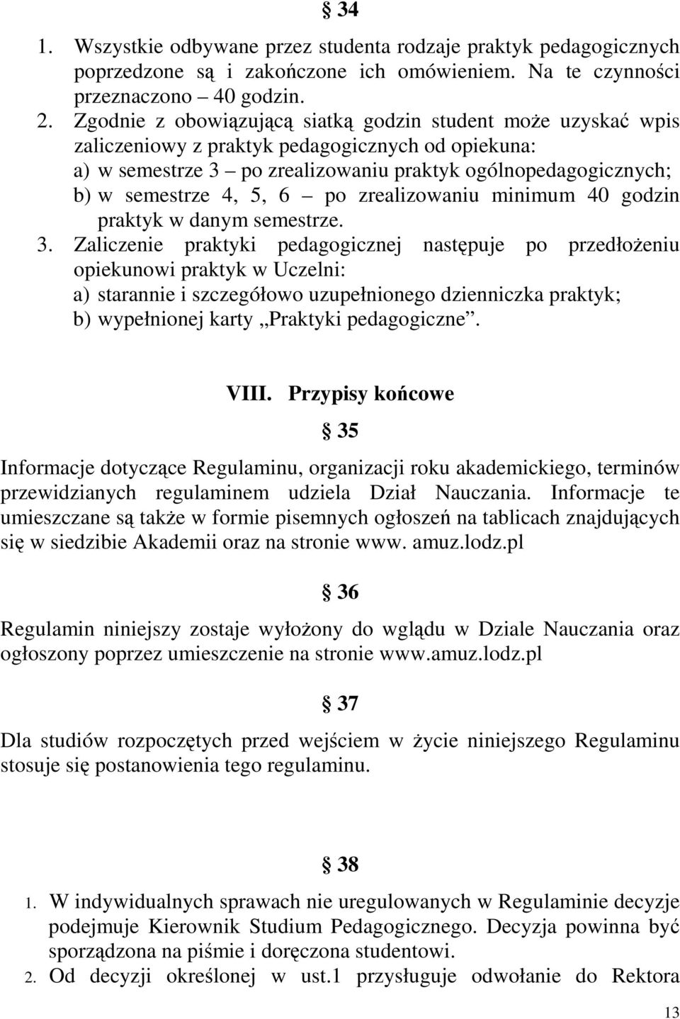 6 po zrealizowaniu minimum 40 godzin praktyk w danym semestrze. 3.