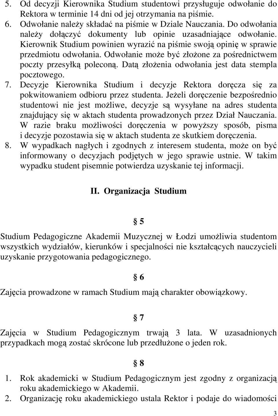 Odwołanie może być złożone za pośrednictwem poczty przesyłką poleconą. Datą złożenia odwołania jest data stempla pocztowego. 7.