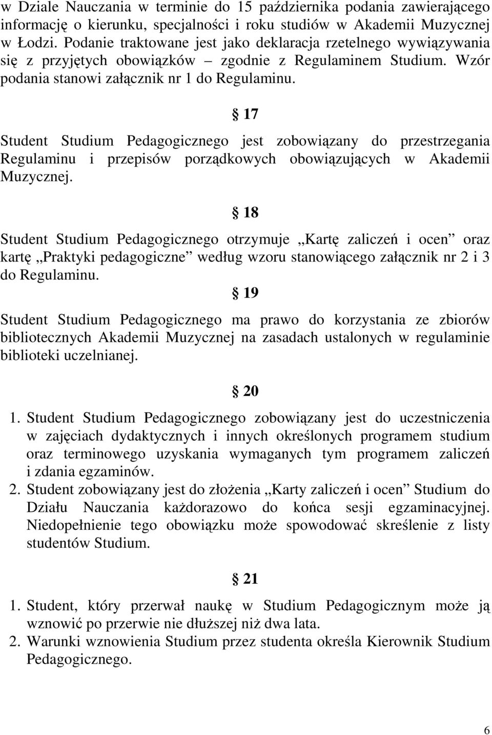 17 Student Studium Pedagogicznego jest zobowiązany do przestrzegania Regulaminu i przepisów porządkowych obowiązujących w Akademii Muzycznej.