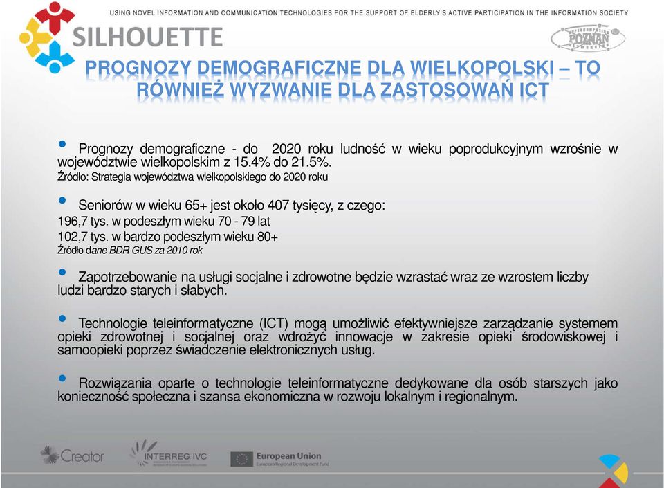 w bardzo podeszłym wieku 80+ Źródło dane BDR GUS za 2010 rok Zapotrzebowanie na usługi socjalne i zdrowotne będzie wzrastać wraz ze wzrostem liczby ludzi bardzo starych i słabych.