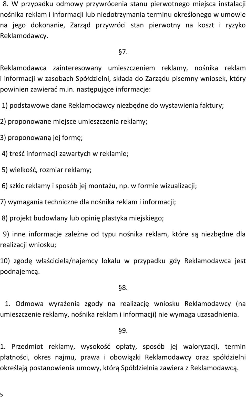 in. następujące informacje: 1) podstawowe dane Reklamodawcy niezbędne do wystawienia faktury; 2) proponowane miejsce umieszczenia reklamy; 3) proponowaną jej formę; 4) treść informacji zawartych w