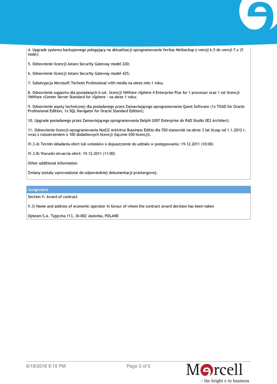 licencji VMWare vsphere 4 Enterprise Plus for 1 processor oraz 1 szt licencji VMWare vcenter Server Standard for vsphere na okres 1 roku; 9.