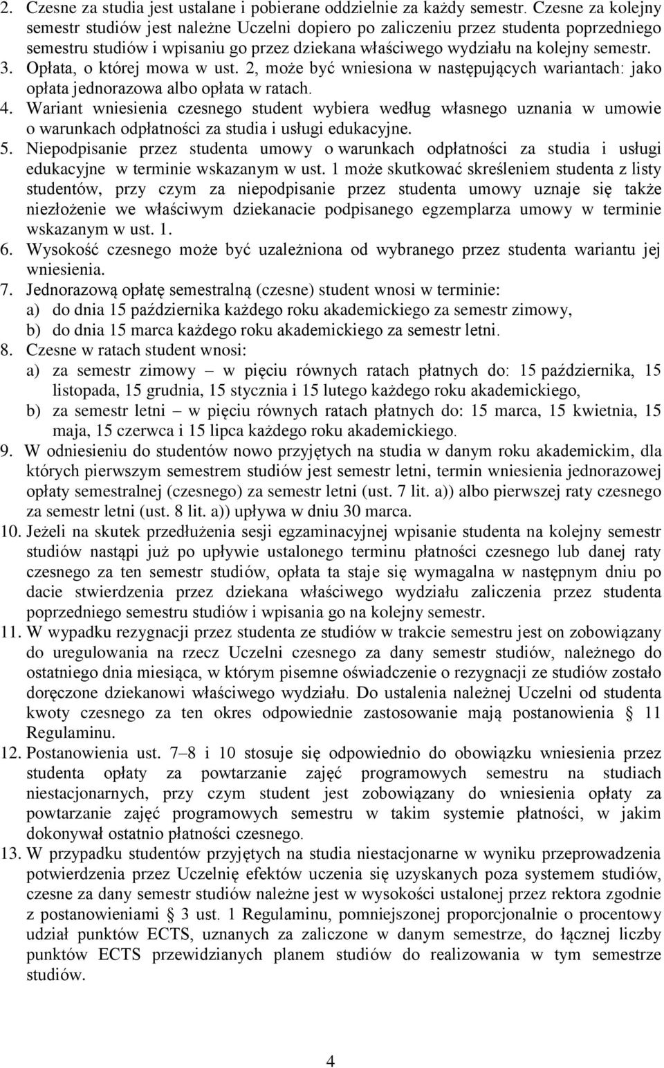 Opłata, o której mowa w ust. 2, może być wniesiona w następujących wariantach: jako opłata jednorazowa albo opłata w ratach. 4.