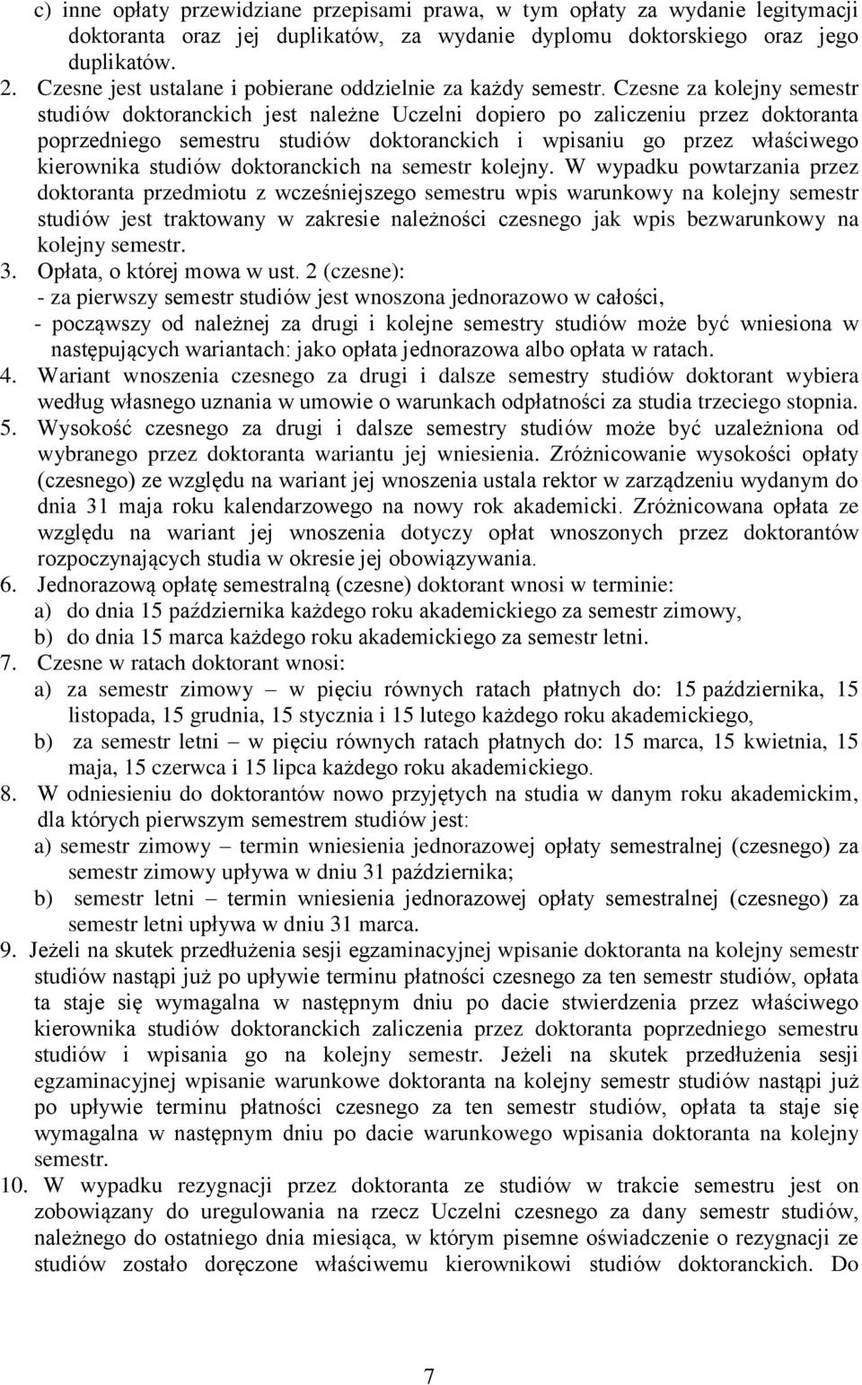 Czesne za kolejny semestr studiów doktoranckich jest należne Uczelni dopiero po zaliczeniu przez doktoranta poprzedniego semestru studiów doktoranckich i wpisaniu go przez właściwego kierownika