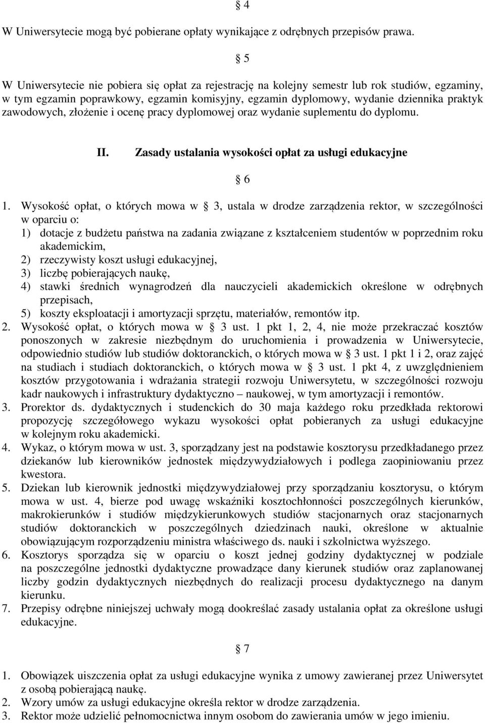 zawodowych, złożenie i ocenę pracy dyplomowej oraz wydanie suplementu do dyplomu. II. Zasady ustalania wysokości opłat za usługi edukacyjne 6 1.