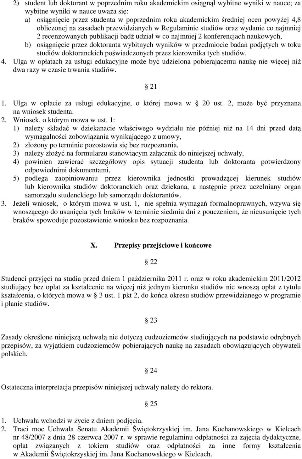 doktoranta wybitnych wyników w przedmiocie badań podjętych w toku studiów doktoranckich poświadczonych przez kierownika tych studiów. 4.