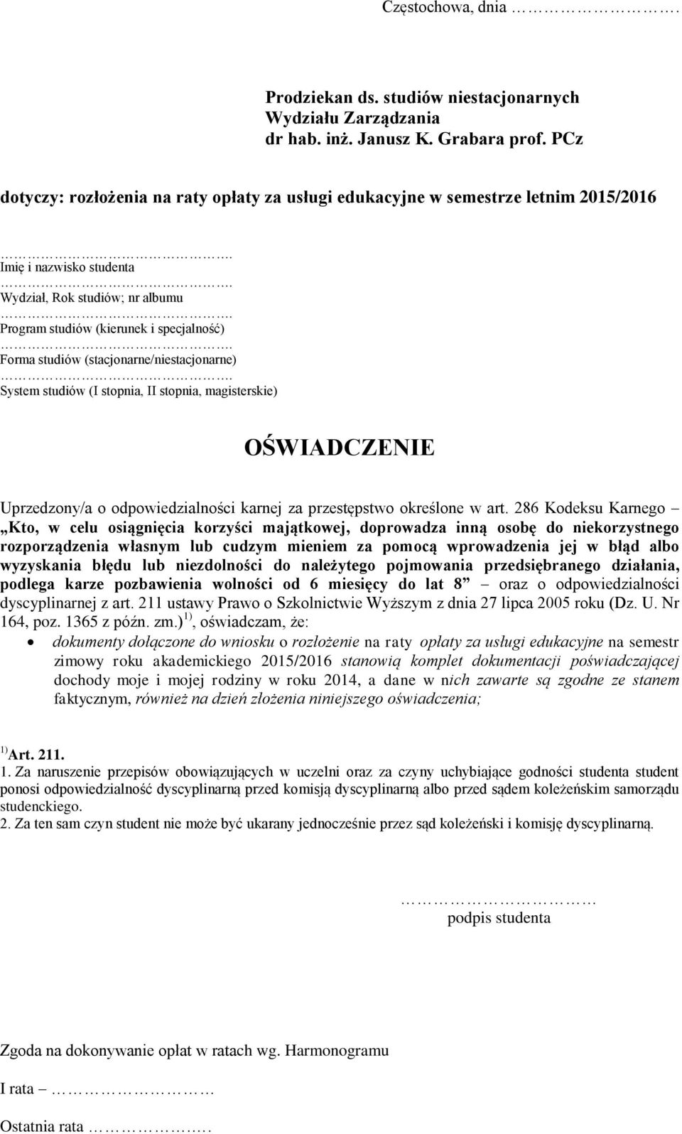 studiów (stacjonarne/niestacjonarne) System studiów (I stopnia, II stopnia, magisterskie) OŚWIADCZENIE Uprzedzony/a o odpowiedzialności karnej za przestępstwo określone w art.