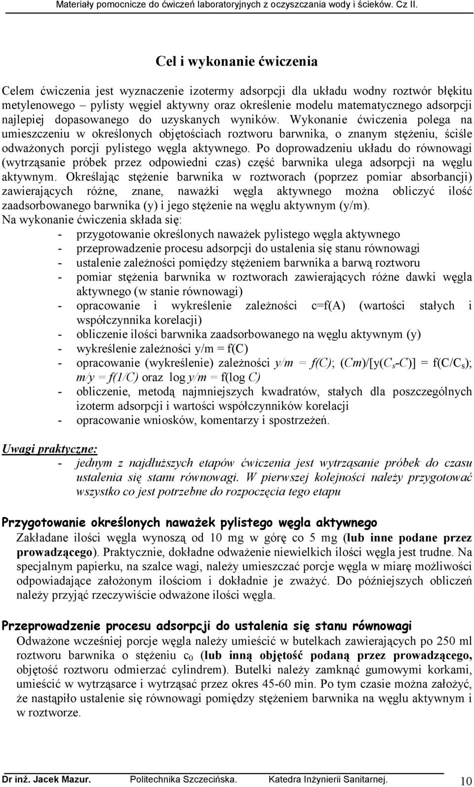 Wykonanie ćwiczenia polega na umieszczeniu w określonych objętościach roztworu barwnika, o znanym stęŝeniu, ściśle odwaŝonych porcji pylistego węgla aktywnego.