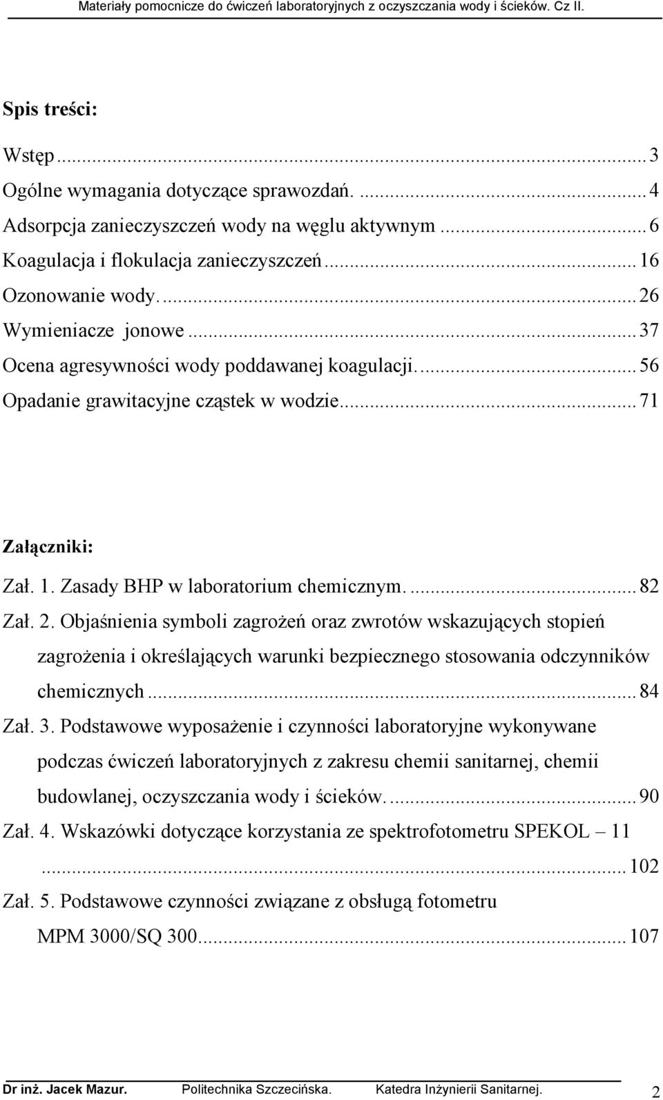 Objaśnienia symboli zagroŝeń oraz zwrotów wskazujących stopień zagroŝenia i określających warunki bezpiecznego stosowania odczynników chemicznych...84 Zał. 3.