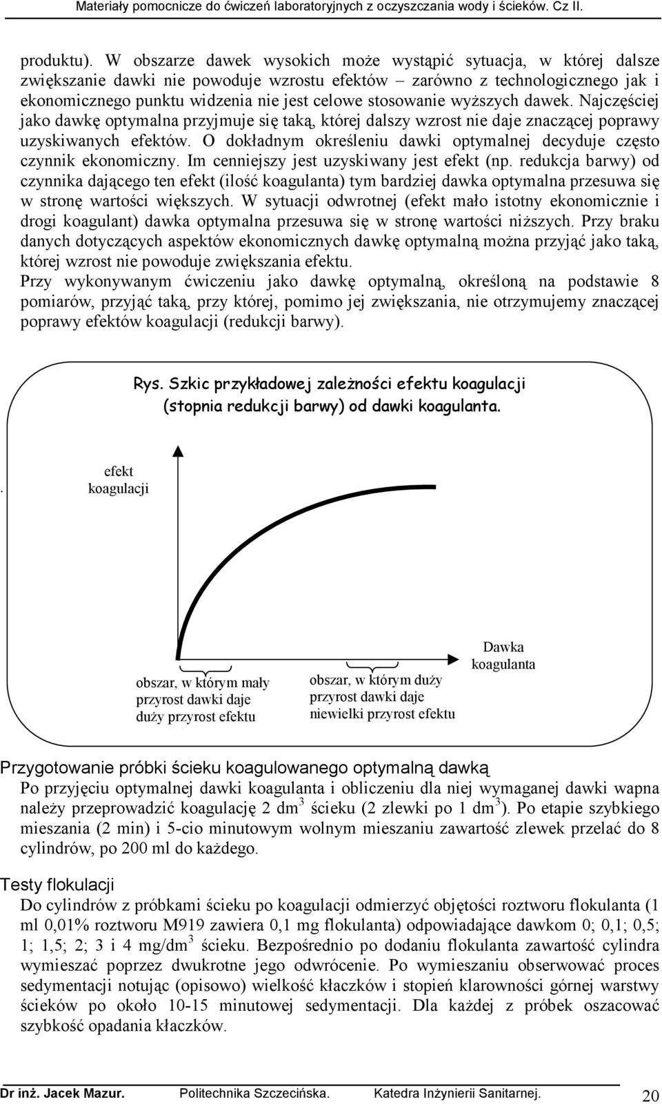 stosowanie wyŝszych dawek. Najczęściej jako dawkę optymalna przyjmuje się taką, której dalszy wzrost nie daje znaczącej poprawy uzyskiwanych efektów.