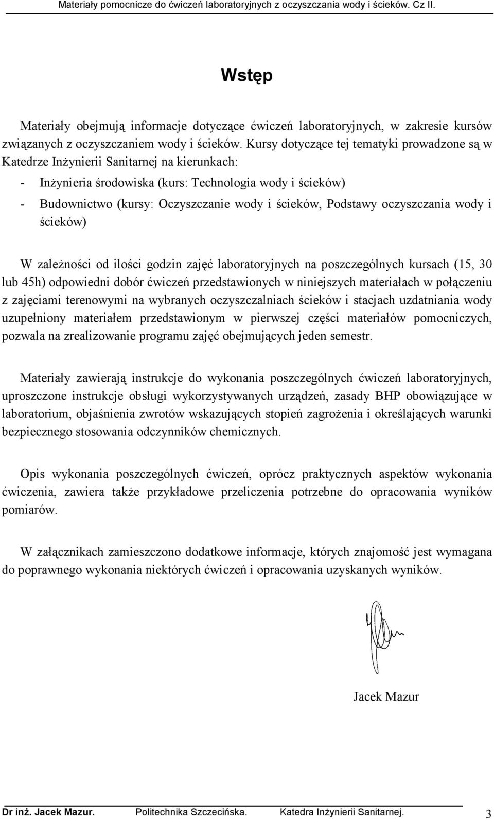 ścieków, Podstawy oczyszczania wody i ścieków) W zaleŝności od ilości godzin zajęć laboratoryjnych na poszczególnych kursach (15, 30 lub 45h) odpowiedni dobór ćwiczeń przedstawionych w niniejszych