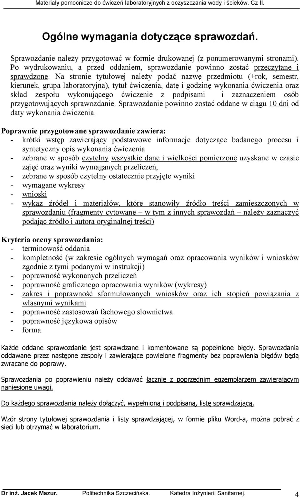 Na stronie tytułowej naleŝy podać nazwę przedmiotu (+rok, semestr, kierunek, grupa laboratoryjna), tytuł ćwiczenia, datę i godzinę wykonania ćwiczenia oraz skład zespołu wykonującego ćwiczenie z