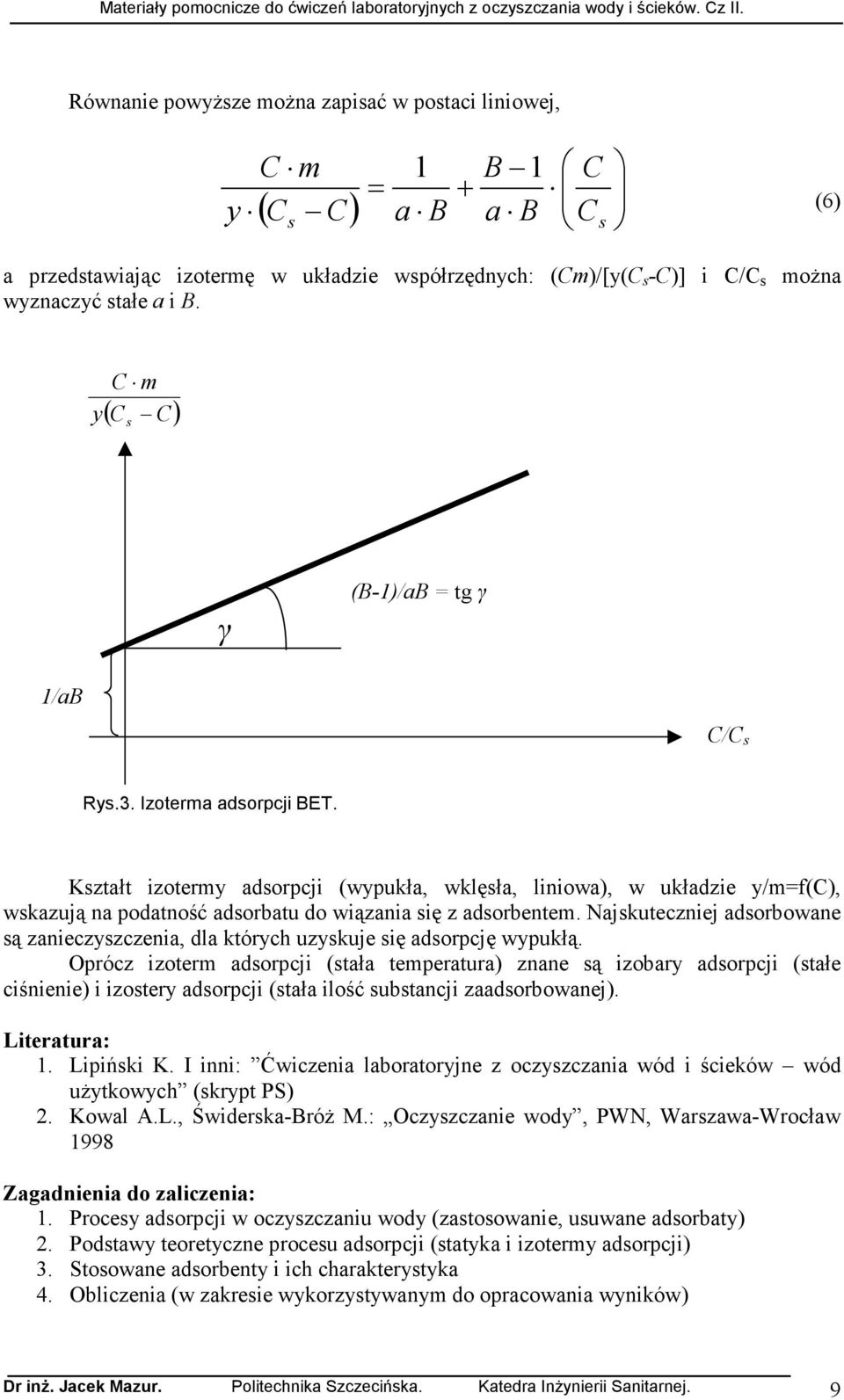 Kształt izotermy adsorpcji (wypukła, wklęsła, liniowa), w układzie y/m=f(c), wskazują na podatność adsorbatu do wiązania się z adsorbentem.