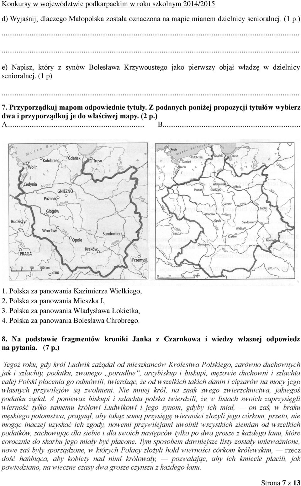 Polska za panowania Kazimierza Wielkiego, 2. Polska za panowania Mieszka I, 3. Polska za panowania Władysława Łokietka, 4. Polska za panowania Bolesława Chrobrego. 8.