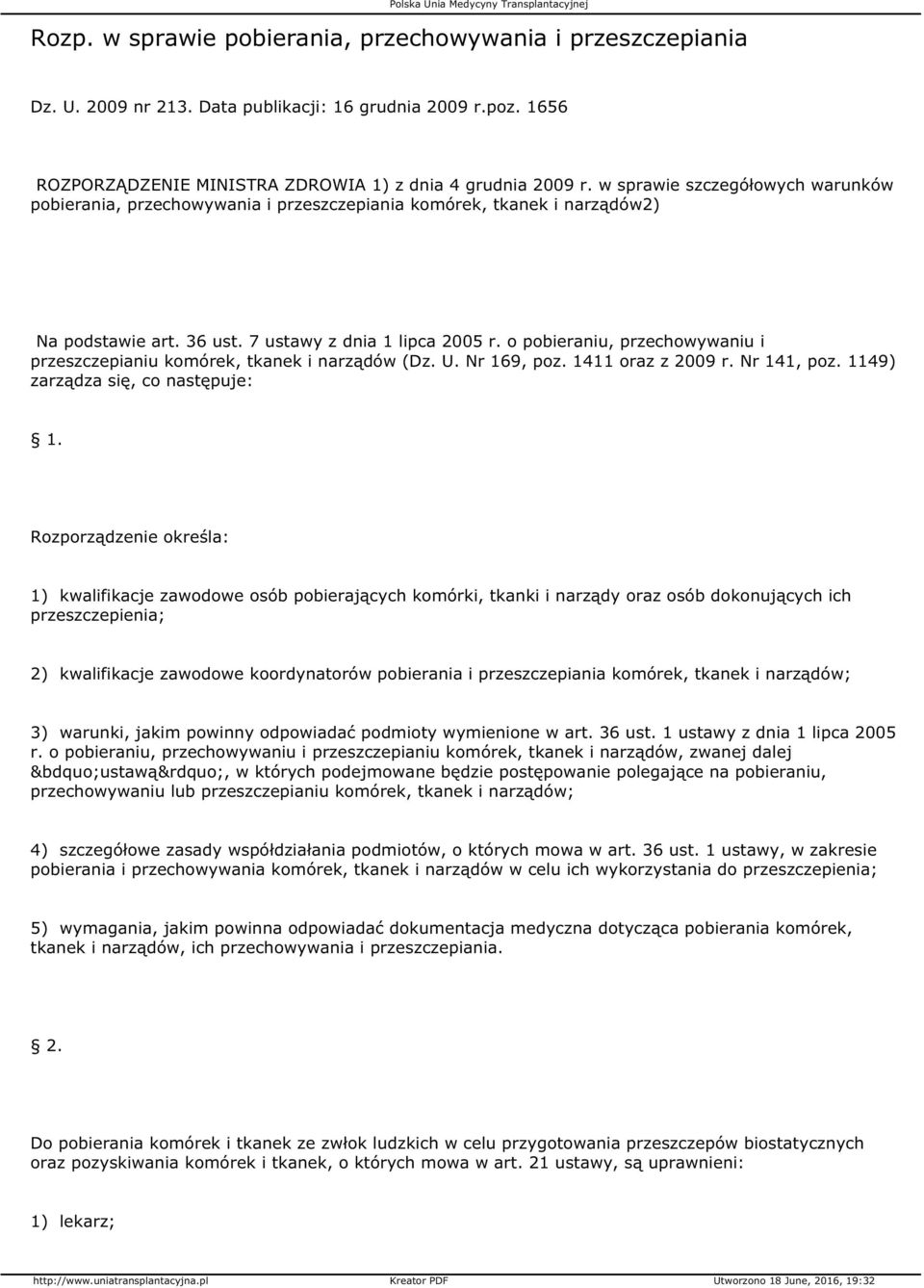 o pobieraniu, przechowywaniu i przeszczepianiu komórek, tkanek i narządów (Dz. U. Nr 169, poz. 1411 oraz z 2009 r. Nr 141, poz. 1149) zarządza się, co następuje: 1.