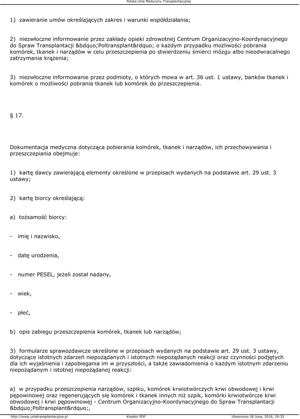 informowanie przez podmioty, o których mowa w art. 36 ust. 1 ustawy, banków tkanek i komórek o możliwości pobrania tkanek lub komórek do przeszczepienia. 17.