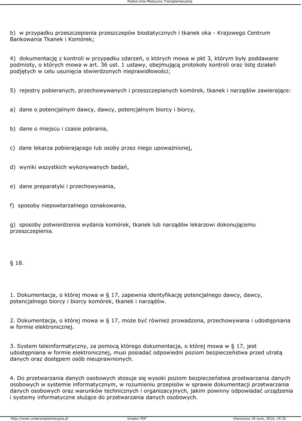 1 ustawy, obejmującą protokoły kontroli oraz listę działań podjętych w celu usunięcia stwierdzonych nieprawidłowości; 5) rejestry pobieranych, przechowywanych i przeszczepianych komórek, tkanek i