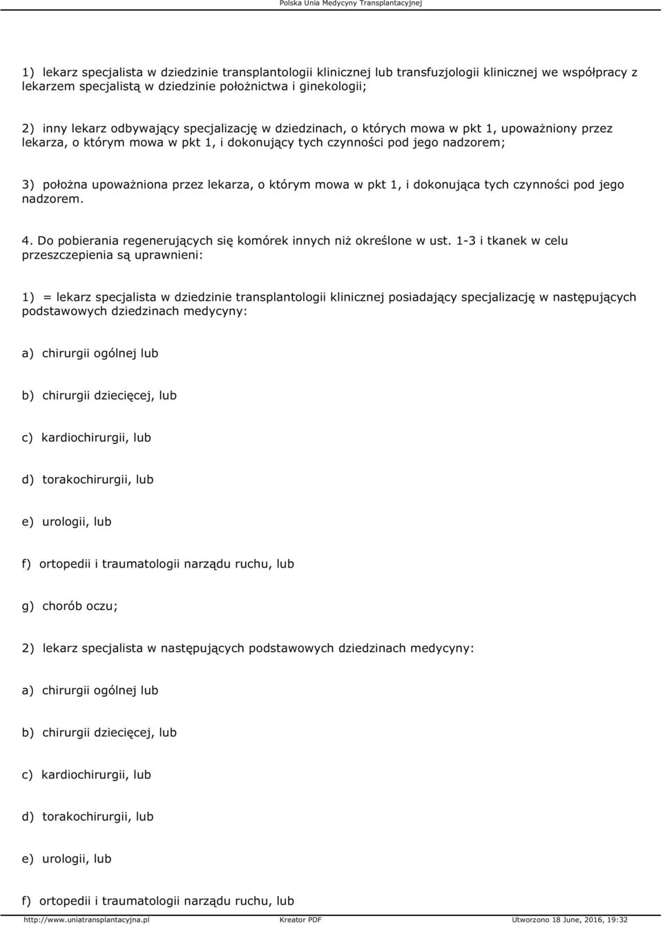 mowa w pkt 1, i dokonująca tych czynności pod jego nadzorem. 4. Do pobierania regenerujących się komórek innych niż określone w ust.