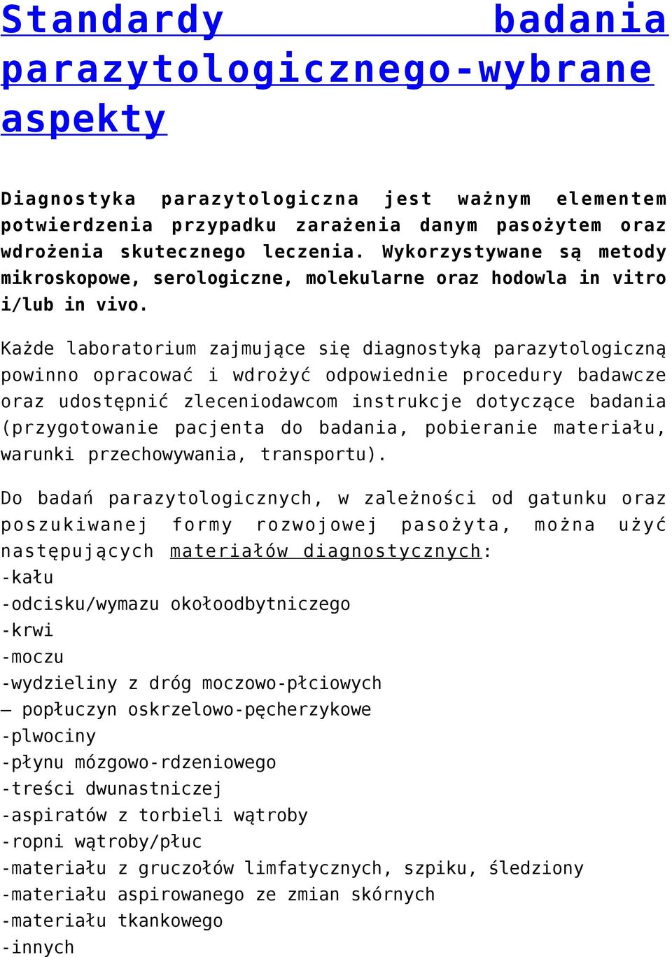 Każde laboratorium zajmujące się diagnostyką parazytologiczną powinno opracować i wdrożyć odpowiednie procedury badawcze oraz udostępnić zleceniodawcom instrukcje dotyczące badania (przygotowanie