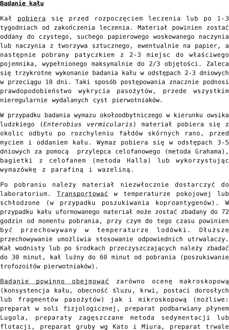 właściwego pojemnika, wypełnionego maksymalnie do 2/3 objętości. Zaleca się trzykrotne wykonanie badania kału w odstępach 2-3 dniowych w przeciągu 10 dni.