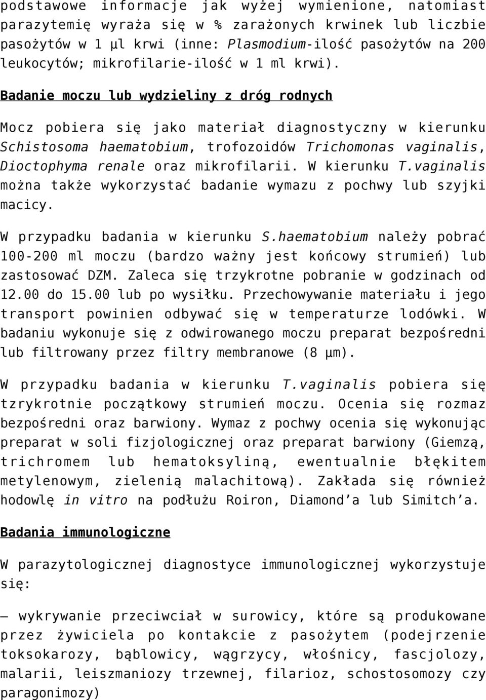 Badanie moczu lub wydzieliny z dróg rodnych Mocz pobiera się jako materiał diagnostyczny w kierunku Schistosoma haematobium, trofozoidów Trichomonas vaginalis, Dioctophyma renale oraz mikrofilarii.