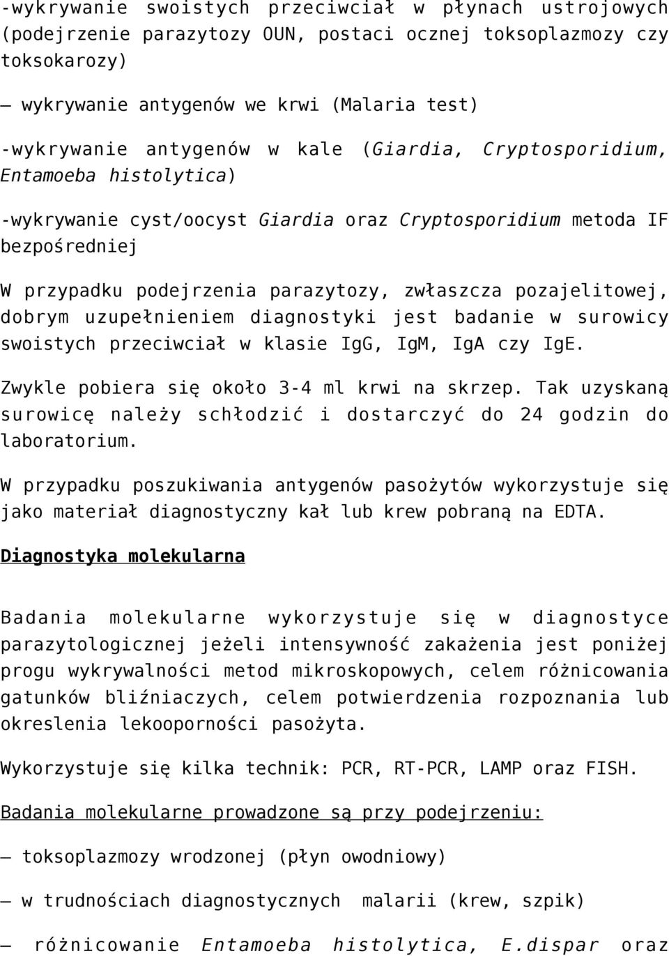 uzupełnieniem diagnostyki jest badanie w surowicy swoistych przeciwciał w klasie IgG, IgM, IgA czy IgE. Zwykle pobiera się około 3-4 ml krwi na skrzep.