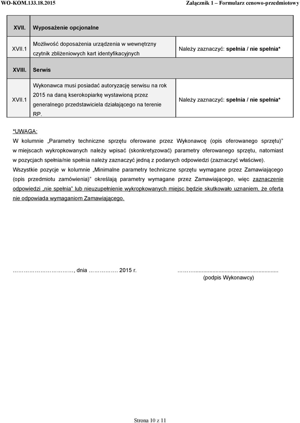 *UWAGA: W kolumnie Parametry techniczne sprzętu oferowane przez Wykonawcę (opis oferowanego sprzętu) w miejscach wykropkowanych należy wpisać (skonkretyzować) parametry oferowanego sprzętu, natomiast