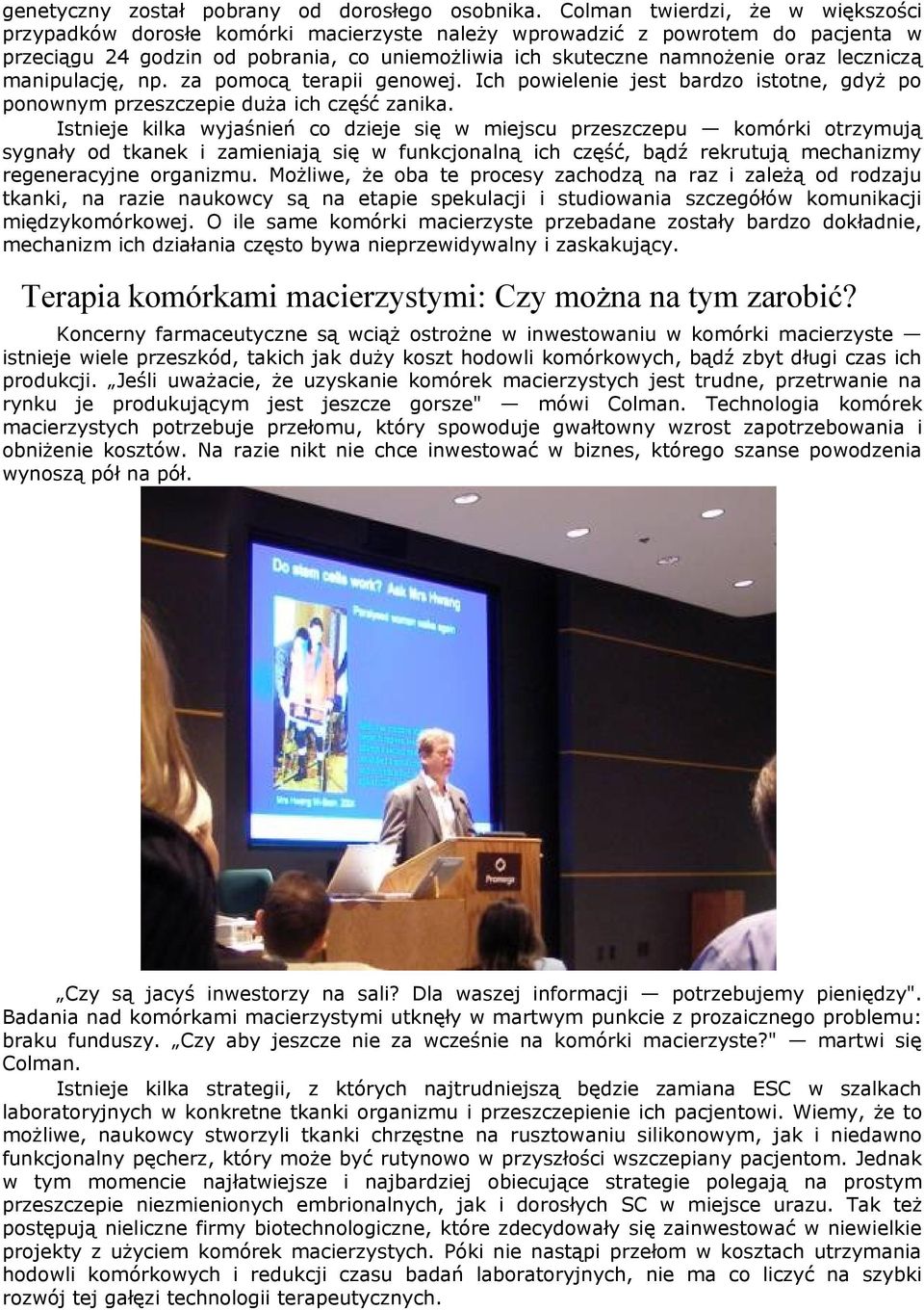 leczniczą manipulację, np. za pomocą terapii genowej. Ich powielenie jest bardzo istotne, gdyż po ponownym przeszczepie duża ich część zanika.