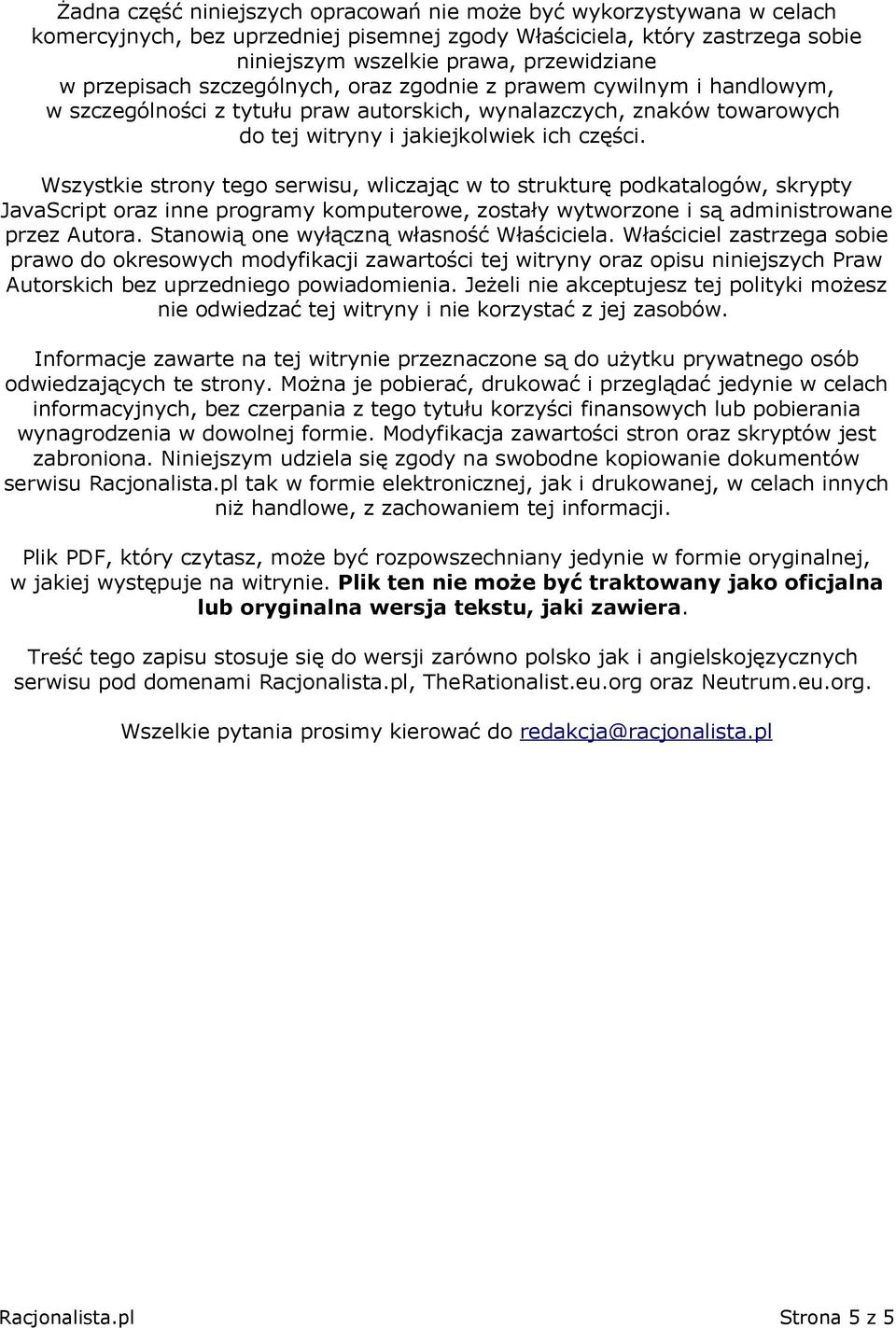 Wszystkie strony tego serwisu, wliczając w to strukturę podkatalogów, skrypty JavaScript oraz inne programy komputerowe, zostały wytworzone i są administrowane przez Autora.