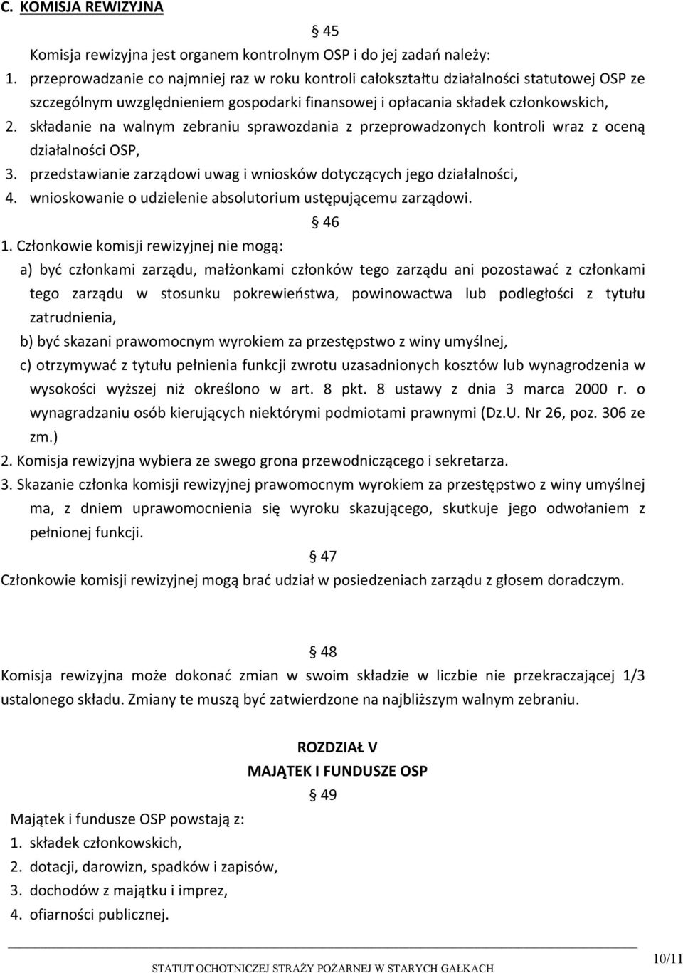 składanie na walnym zebraniu sprawozdania z przeprowadzonych kontroli wraz z oceną działalności OSP, 3. przedstawianie zarządowi uwag i wniosków dotyczących jego działalności, 4.