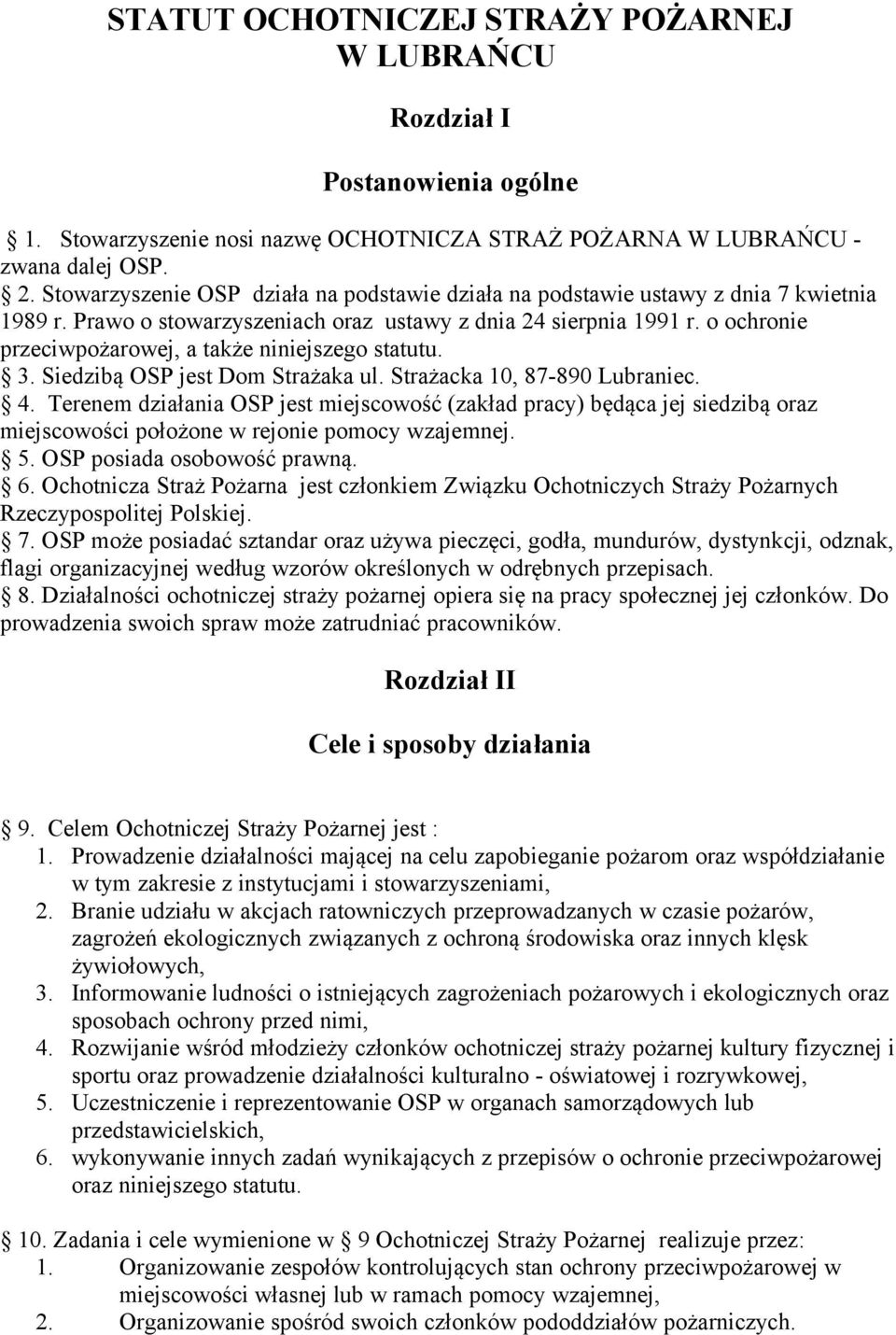 o ochronie przeciwpożarowej, a także niniejszego statutu. 3. Siedzibą OSP jest Dom Strażaka ul. Strażacka 10, 87-890 Lubraniec. 4.