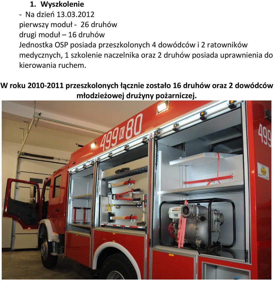 przeszkolonych 4 dowódców i 2 ratowników medycznych, 1 szkolenie naczelnika oraz 2