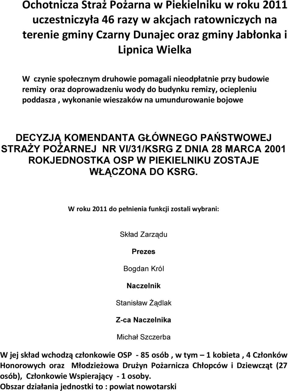 POŻARNEJ NR VI/31/KSRG Z DNIA 28 MARCA 2001 ROKJEDNOSTKA OSP W PIEKIELNIKU ZOSTAJE WŁĄCZONA DO KSRG.