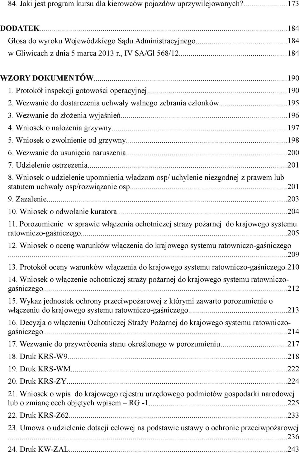 ..196 4. Wniosek o nałożenia grzywny...197 5. Wniosek o zwolnienie od grzywny...198 6. Wezwanie do usunięcia naruszenia...200 7. Udzielenie ostrzeżenia...201 8.