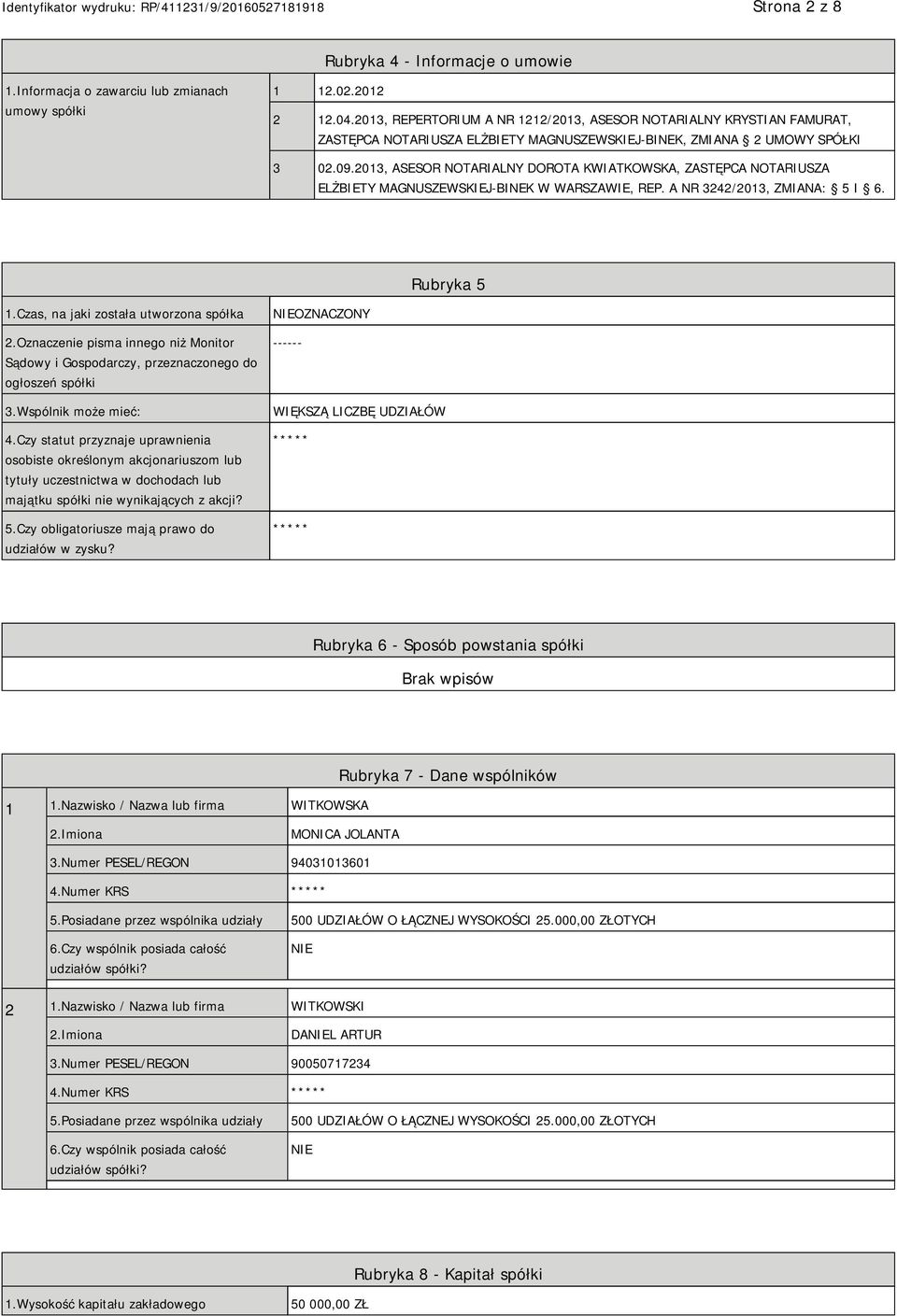 2013, ASESOR NOTARIALNY DOROTA KWIATKOWSKA, ZASTĘPCA NOTARIUSZA ELŻBIETY MAGNUSZEWSKIEJ-BINEK W WARSZAWIE, REP. A NR 3242/2013, ZMIANA: 5 I 6. Rubryka 5 1.Czas, na jaki została utworzona spółka 2.