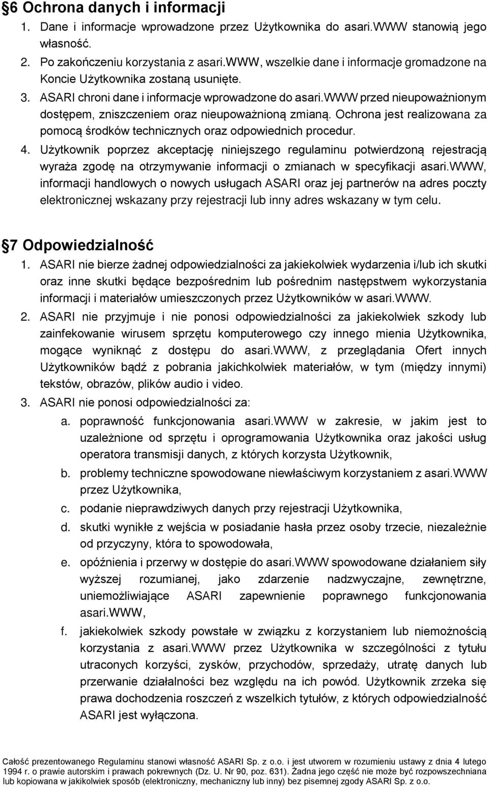 www przed nieupoważnionym dostępem, zniszczeniem oraz nieupoważnioną zmianą. Ochrona jest realizowana za pomocą środków technicznych oraz odpowiednich procedur. 4.