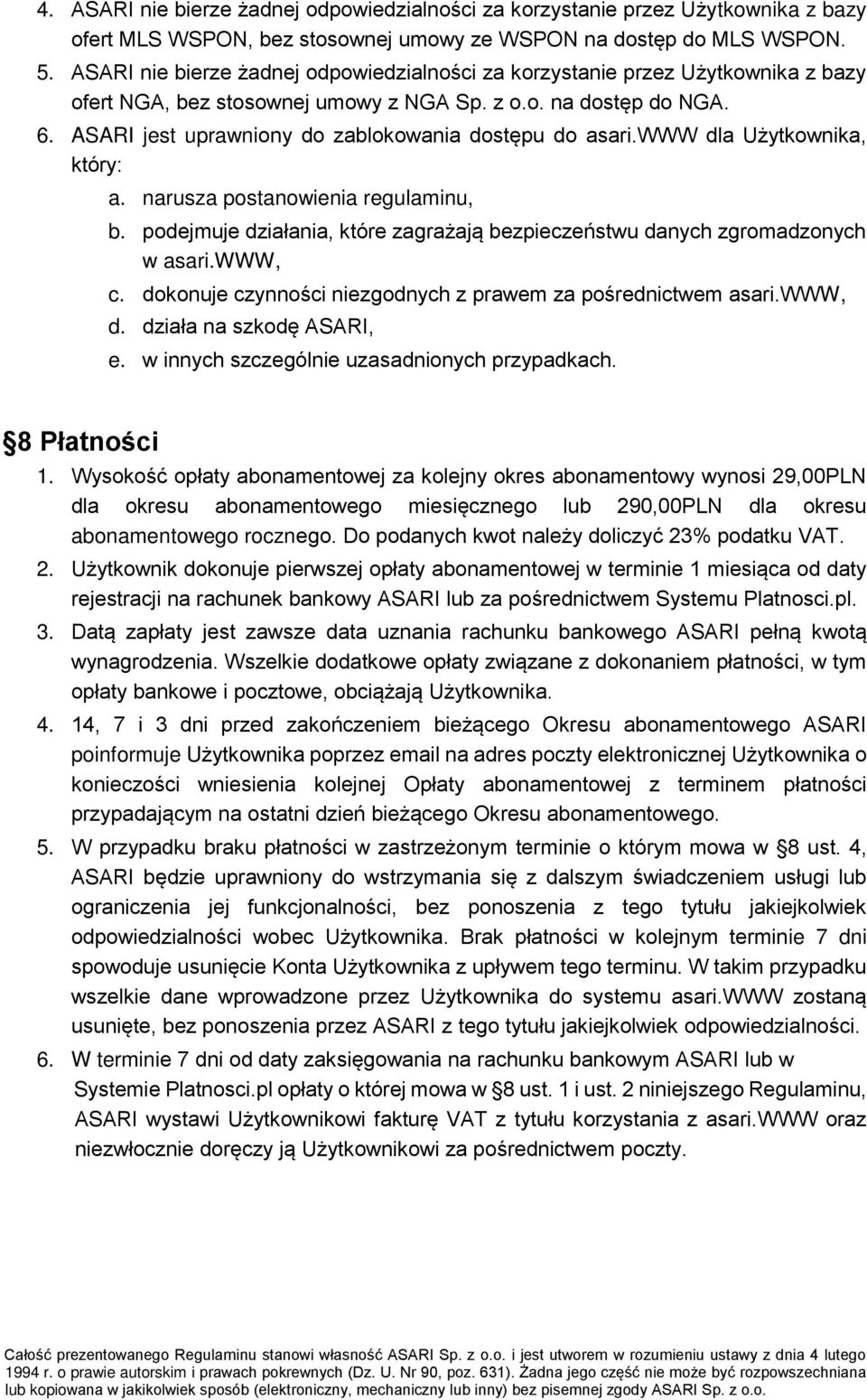 ASARI jest uprawniony do zablokowania dostępu do asari.www dla Użytkownika, który: a. narusza postanowienia regulaminu, b.