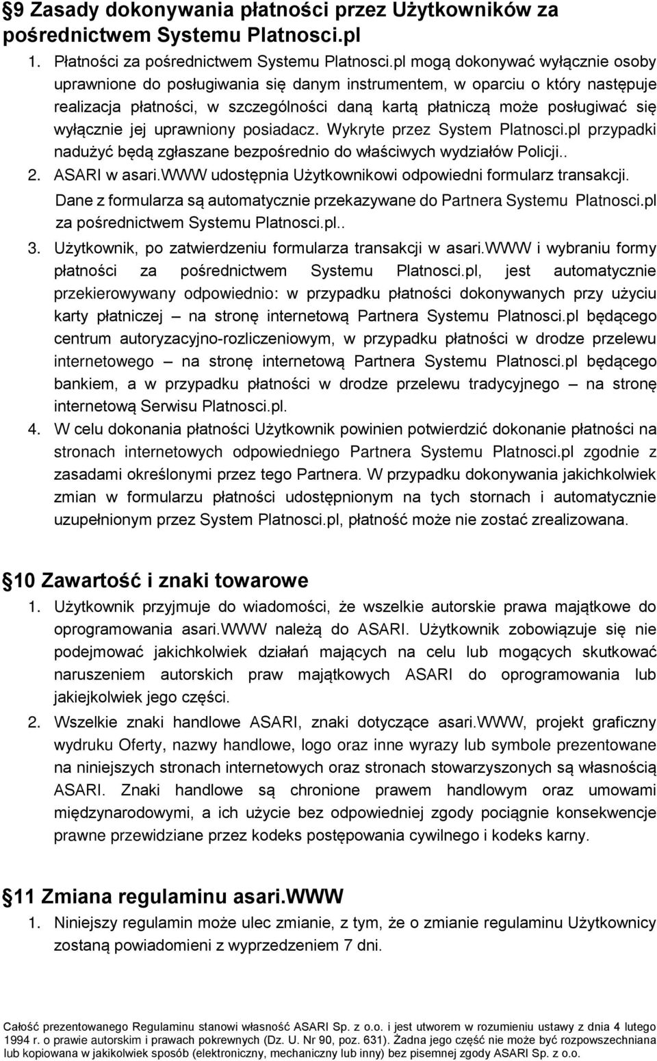 wyłącznie jej uprawniony posiadacz. Wykryte przez System Platnosci.pl przypadki nadużyć będą zgłaszane bezpośrednio do właściwych wydziałów Policji.. 2. ASARI w asari.