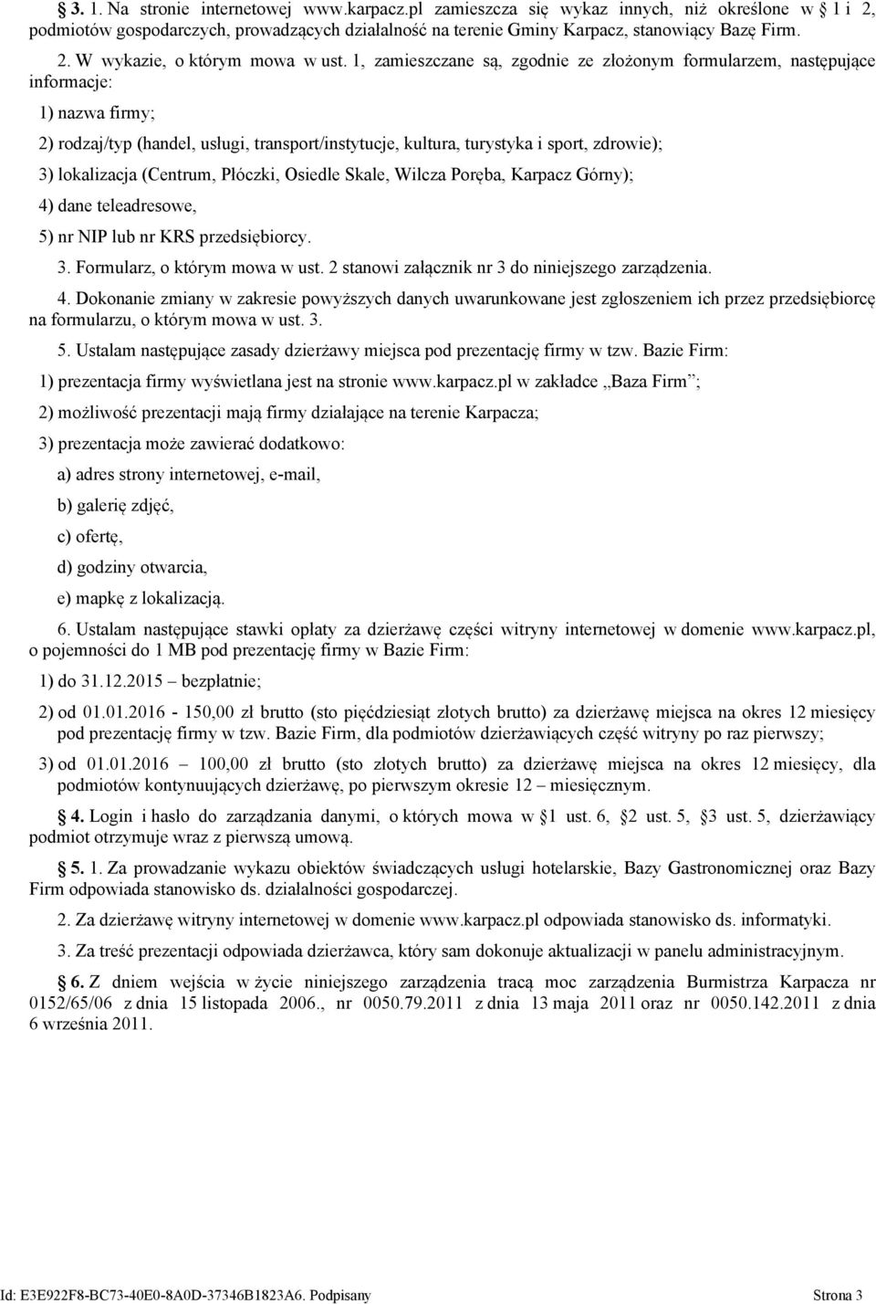 (Centrum, Płóczki, Osiedle Skale, Wilcza Poręba, Karpacz Górny); 4) dane teleadresowe, 5) nr NIP lub nr KRS przedsiębiorcy. 3. Formularz, o którym mowa w ust.